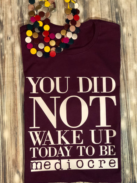 You did not wake up today to be mediocre (Wild berry)