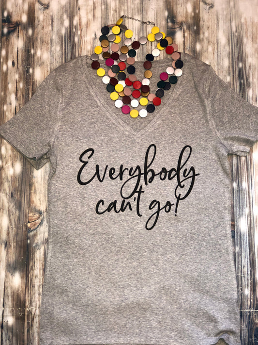 Everybody can't go!