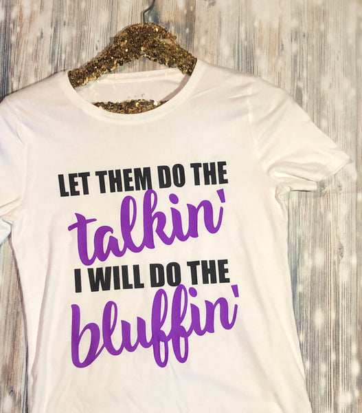 Let them do the talkin... I will do the bluffin' (White/Purple)